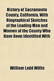 Search : History of Sacramento County, California, With Biographical Sketches of the Leading Men and Women of the County Who Have Been Identified With