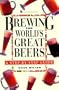 Brewing the World's Great Beers: A Step-By-Step Guide