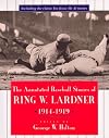 The Annotated Baseball Stories of Ring W. Lardner 1914-1919
