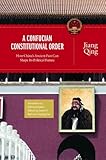 A Confucian constitutional order : how China's ancient past can shape its political future