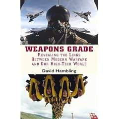 Weapons Grade: Revealing The Links Between Modern Warfare and Our High-Tech World