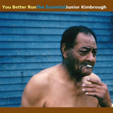 CD-Charts  Music : You Better Run: The Essential Junior Kimbrough