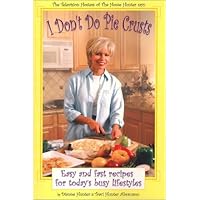 I Don't Do Pie Crusts : Easy and fast recipes for today's busy lifestyles