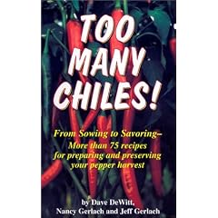 Too Many Chiles!: From Sowing to Savoring : More Than 75 Recipes for Preparing and Preserving Your Peper Harvest (Cookbooks and Restaurant Guides)