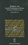Religion and Social Formation in Korea: Minjung and Millenarianism (Religion and Society (Hague, Netherlands), 37.)