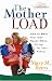 Books : The Mother Load: How to Meet Your Own Needs While Caring for Your Family (Hearts at Home)