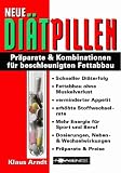 Neue Di�tpillen: Pr�parate und Kombinationen f�r beschleunigten Fettabbau. Schneller Di�terfolg, Fettabbau ohne Muskelverlust, verminderter Appetit, ... und Wechselwirkungen, Pr�parate und Preise