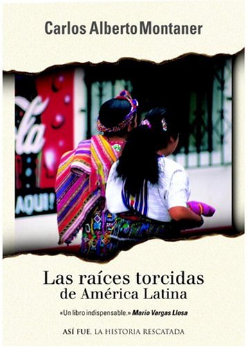 las raices torcidas de america latina asi fue spanish edition