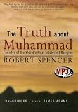 The Truth About Muhammad: Founder of the World's Most Intolerant Religion