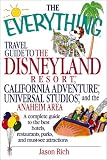 The Everything Travel Guide to the Disneyland Resort, California Adventure, Universal Studios, and the Anaheim Area: A Complete Guide to the Best Hotels, ... and Must-See Attractions (Everything Series)