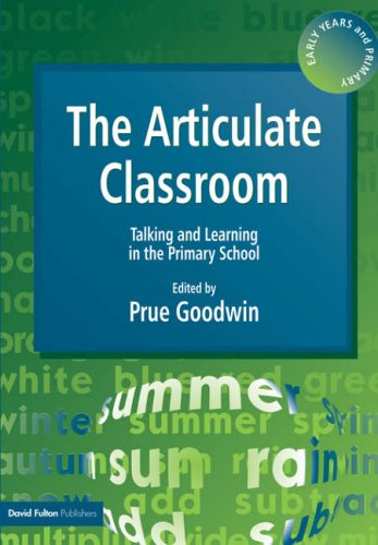 The Articulate Classroom: Talking and Learning in the Primary School (Early Years & Primary)