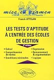 Les tests d aptitude à l entrée des écoles de gestion : Calcul, Compréhension des textes, Conditions minimales, Expression, Raisonnement et argumentation, Logique