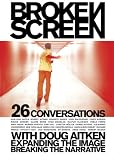 Broken Screen: Expanding The Image, Breaking The Narrative