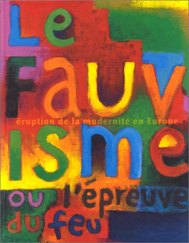 City Travel Guides Discounted  Livres : Le Fauvisme ou l'épreuve du feu, éruption de la modernité en Europe. Catalogue de l'exposition, Musée d'art moderne de la ville de Paris, 29 octobre 1999-27 février 2000