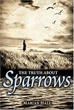 The Truth About Sparrows (Booklist Editors Choice. Books for Youth (Awards))