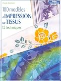 100 mod�les d'impression sur tissus : 12 techniques
