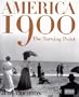 America 1900: The Turning Point (American Experience)