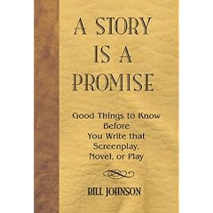 A Story is a Promise: Good Things to Know Before Writing a Novel, Screenplay or Play