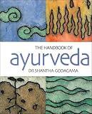 The Handbook of Ayurveda: A Practical Guide to India's Medical Wisdom
