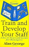  : Train and Develop Your Staff: A Do-It-Yourself Guide for Managers