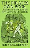 The Pirates Own Book: Authentic Narratives of the Most Celebrated Sea Robbers