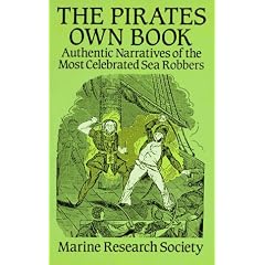 The Pirates Own Book: Authentic Narratives of the Most Celebrated Sea Robbers
