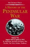 A History of the Peninsular War: August 1813 to April 14, 1814 - St Sebastians Capture, Wellingtons Invasion of France, Battles of Nive, Orthez, Toulouse v. 7 (History of the Peninsular War)