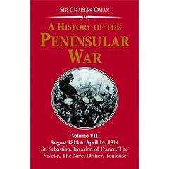 A History of the Peninsular War: August 1813 to April 14, 1814 - St Sebastian's Capture, Wellington's Invasion of France, Battles of Nive, Orthez, Toulouse v. 7 (History of the Peninsular War)