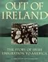 Out of Ireland: The Story of Irish Emigration to American