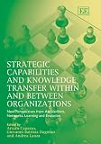 Strategic Capabilities And Knowledge Transfer Within And Between Organizations: New Perspectives from Acquisitions, Networks, Learning And Evolution