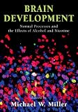 Brain Development:Normal Processes and the Effects of Alcohol and Nicotine