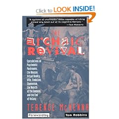 The Archaic Revival: Speculations on Psychedelic Mushrooms, the Amazon, Virtual Reality, Ufos, Evolution, Shamanism, the Rebirth of the Goddess