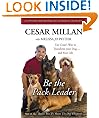 Be the Pack Leader: Use Cesar's Way to Transform Your Dog ... and Your Life