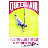 queen of the air a true story of love and tragedy at the circus