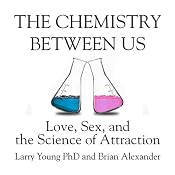 The Chemistry Between Us: Love, Sex, and the Science of Attraction | [Larry Young, Brian Alexander]