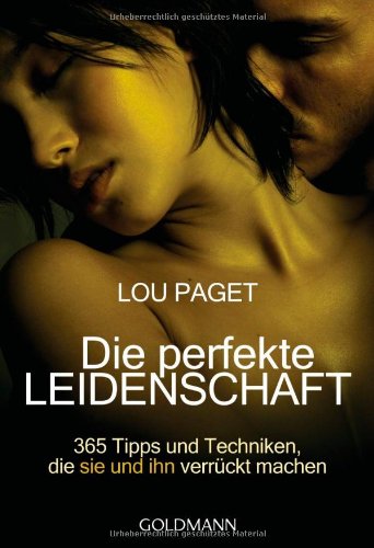 Produkt-Bild: Die perfekte Leidenschaft: 365 Tipps und Techniken, die sie und ihn verr&uuml;ckt machen