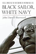 Black Sailor, White Navy: Racial Unrest in the Fleet during the Vietnam War Era