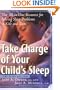 Take Charge of Your Child's Sleep: The All-in-One Resource for Solving Sleep Problems in Kids and Teens