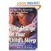 Take Charge of Your Child's Sleep: The All-in-One Resource for Solving Sleep Problems in Kids and Teens