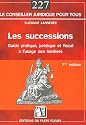 Les successions : Guide pratique, juridique et fiscal &agrave; l'usage des h&eacute;ritiers