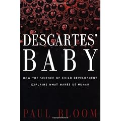 Descartes' Baby: How the Science Of Child Development Explains What Makes Us Human