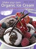 Make your own organic ice cream : using home grown and local produce