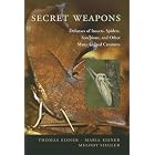 Secret Weapons: Defenses of Insects, Spiders, Scorpions, and Other Many-Legged Creatures by Thomas Eisner, Maria Eisner, and Melody Siegler