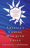 Americas Coming War with China: A Collision Course over Taiwan