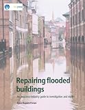Repairing flooded buildings : an insurance industry guide to investigation and repair