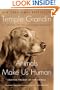 Animals Make Us Human: Creating the Best Life for Animals