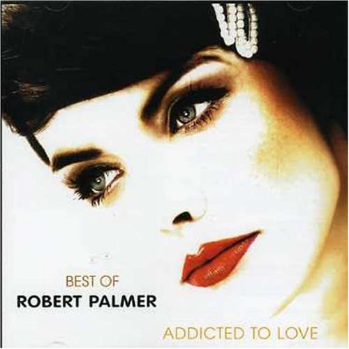 Robert Palmer - Best of Robert Palmer: Addicted to Love - Zortam Music
