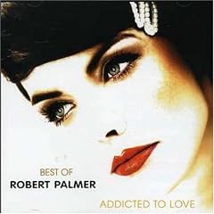 Best of Robert Palmer Addicted to Love by Robert Palmer