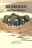 Muskoxen and Their Hunters: A History (Animal Natural History, 5)