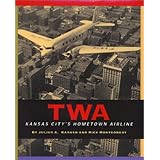 TWA : Kansas City's Hometown Airline